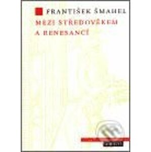 Mezi středověkem a renesancí - František Šmahel