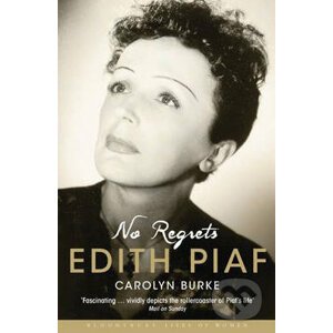 No Regrets: The Life of Edith Piaf - Carolyn Burke