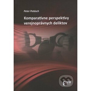 Komparatívne perspektívy verejnoprávnych deliktov - Peter Potásch