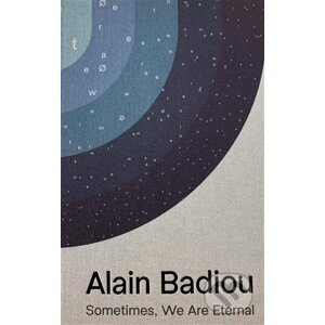 Sometimes, We Are Eternal - Alain Badiou
