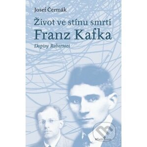 Franz Kafka: Život ve stínu smrti - Josef Čermák