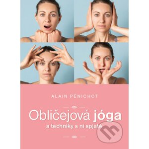 Obličejová jóga a techniky s ní spjaté - Alain Pénichot