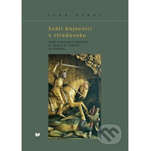 Svätí bojovníci v stredoveku - Ivan Gerát