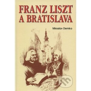 Franz Liszt a Bratislava - Miroslav Demko