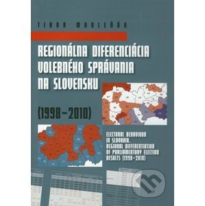 Regionálna diferenciácia volebného správania na Slovensku (1998 - 2010) - Tibor Madleňák