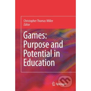 Games: Purpose and Potential in Education - Christopher Thomas Miller