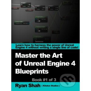 Mastering the Art of Unreal Engine 4 - Blueprints - Ryan Shah