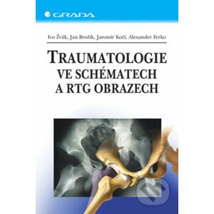 Traumatologie ve schématech a RTG obrazech - Ivo Žvák, Jan Brožík a kolektív