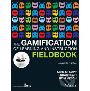 The Gamification of Learning and Instruction Fieldbook - Karl M. Kapp