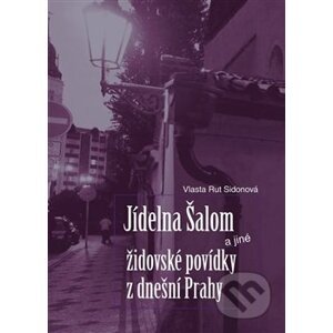 Jídelna Šalom a jiné židovské povídky z dnešní Prahy - Vlasta Rut Sidonová