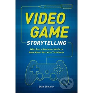 Video Game Storytelling - Evan Skolnick