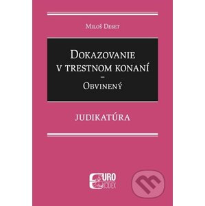 Dokazovanie v trestnom konaní - Obvinený - Judikatúra - Miloš Deset
