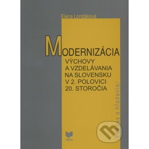 Modernizácia výchovy a vzdelávania na Slovensku v 2.pol. 20.storočia - Elena Londáková