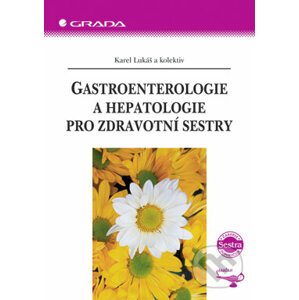 Gastroenterologie a hepatologie pro zdravotní sestry - Karel Lukáš a kolektiv