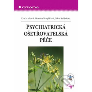 Psychiatrická ošetřovatelská péče - Eva Marková, Martina Venglářová, Mira Babiaková