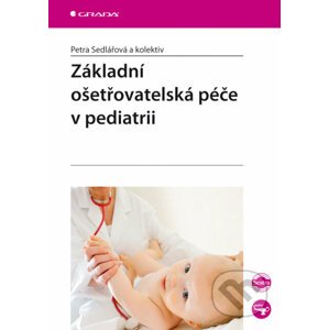 Základní ošetřovatelská péče v pediatrii - Sedlářová Petra a kolektiv