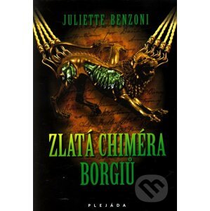 Zlatá chiméra Borgiů - Juliette Benzoni