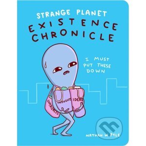 Strange Planet: Existence Chronicle - Nathan W. Pyle
