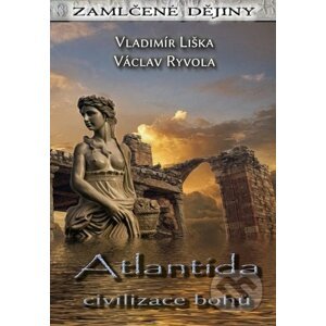 Atlantida Civilizace bohů - Vladimír Liška, Václav Ryvola