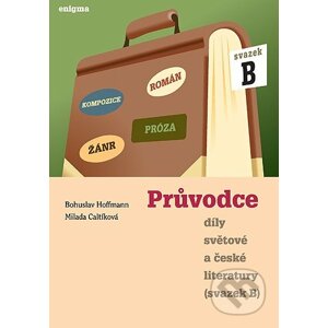 Průvodce díly světové a české literatury (svazek B) - Bohuslav Hoffmann, Milada Caltíková