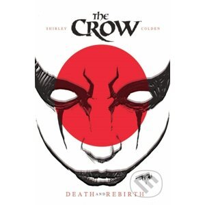 The Crow: Death and Rebirth - John Shirley, Kevin Colden (ilustrátor)