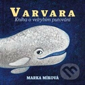 Varvara - Kniha o velrybím putování - Marka Míková