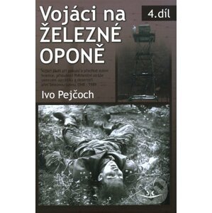 Vojáci na železné oponě - Ivo Pejčoch