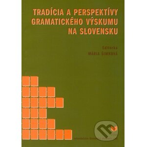 Tradícia a perspektívy gramatického výskumu na Slovensku - Mária Šimková