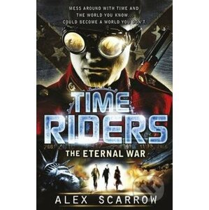 Time Riders: The Eternal War - Alex Scarrow