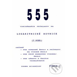 555 vyriešených príkladov na logaritmické rovnice I - Marián Olejár, Iveta Olejárová, Martin Olejár