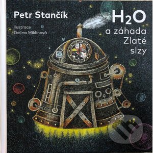 H2O a záhada Zlaté slzy - Petr Stančík, Galina Miklínová (Ilustrátor)