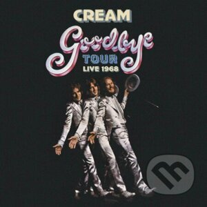 Cream: Goodbye Tour - Live 1968 - Cream