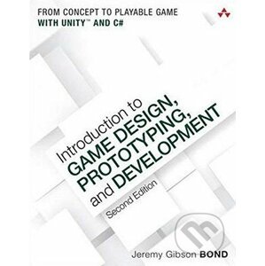 Introduction to Game Design, Prototyping, and Development - Jeremy Gibson Bond