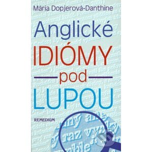 Anglické idiómy pod lupou - Mária Dopjerová-Danthine