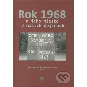 Rok 1968 a jeho miesto v našich dejinách - Miroslav Londák, Stanislav Sikora a kol.