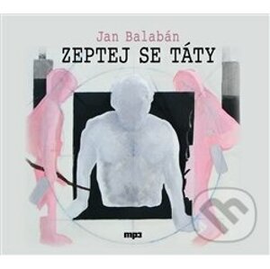 Zeptej se táty - Jan Balabán