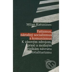 Fašizmus, národný socializmus a komunizmus - Milan Katuninec