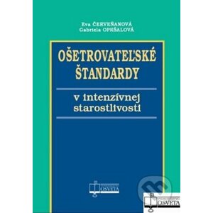 Ošetrovateľské štandardy v intenzívnej starostlivosti - Eva Červeňanová, Gabriela Opršalová