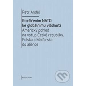 Rozšířením NATO ke globálnímu vládnutí - Petr Anděl
