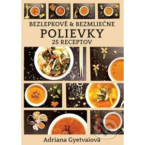 Bezlepkové & bezmliečne polievky - Adriana Gyetvaiová