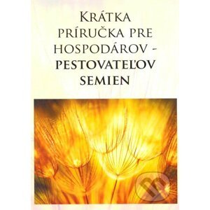 Krátka príručka pre hospodárov - pestovateľov semien - Alter-Nativa o.z.