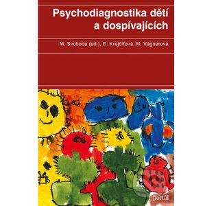 Psychodiagnostika dětí a dospívajících - Mojmír Svoboda, Dana Krejčířová, Marie Vágnerová