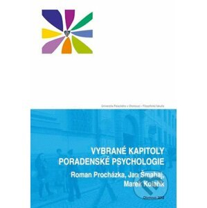 Vybrané kapitoly poradenské psychologie - Roman Procházka, Jan Šmahaj, Marek Kolařík