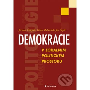 Demokracie v lokálním politickém prostoru - Jaroslav Čmejrek, Václav Bubeníček, Jan Čopík