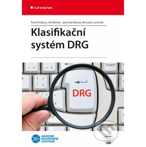 Klasifikační systém DRG - Pavel Kožený, Jiří Němec, Jana Kárníková, Miroslav Lomíček