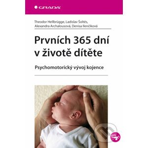 Prvních 365 dní v životě dítěte - Theodor Hellbrügge, Ladislav Šoltés, Alexandra Archalousová, Denisa Ilenčíková