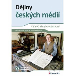 Dějiny českých médií - Petr Bednařík, Jan Jirák, Barbara Köpplová