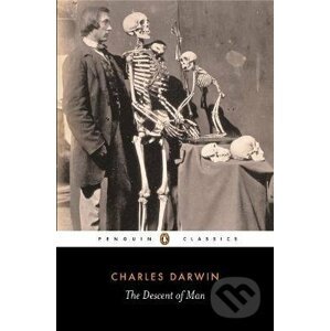The Descent of Man - Adrian Desmond, Charles Darwin, James Moore