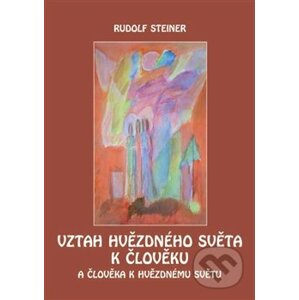 Vztah hvězdného světa k člověku - Rudolf Steiner