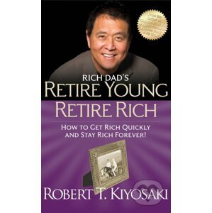 Rich Dad's Retire Young Retire Rich - Robert T. Kiyosaki
